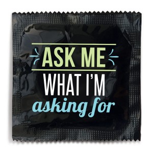 Ask Me What I'm Asking For Condom