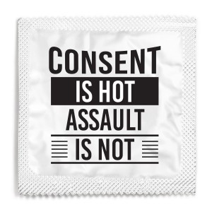 Consent Is Hot, Assault Is Not Condom