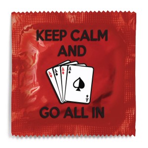 Keep Calm and Go All In Condom