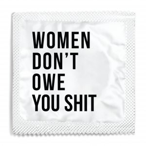 Women Don't Owe You Shit Condom